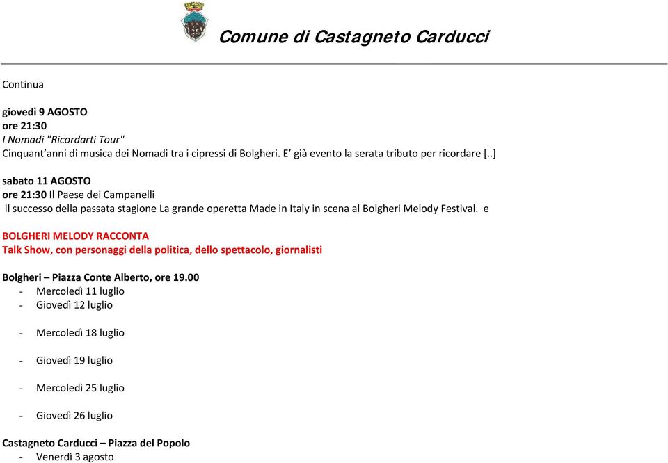 .] sabato 11 AGOSTO ore 21:30 Il Paese dei Campanelli il successo della passata stagione La grande operetta Made in Italy in scena al Bolgheri Melody Festival.