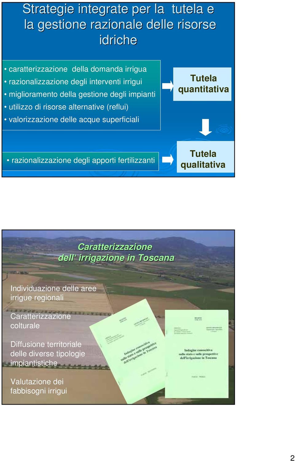 Tutela quantitativa razionalizzazione degli apporti fertilizzanti Tutela qualitativa Caratterizzazione dell irrigazione in Toscana Individuazione