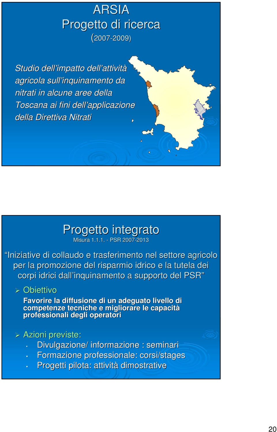 1.1. - PSR 2007-2013 2013 Iniziative di collaudo e trasferimento nel settore agricolo per la promozione del risparmio idrico e la tutela dei corpi idrici dall inquinamento a