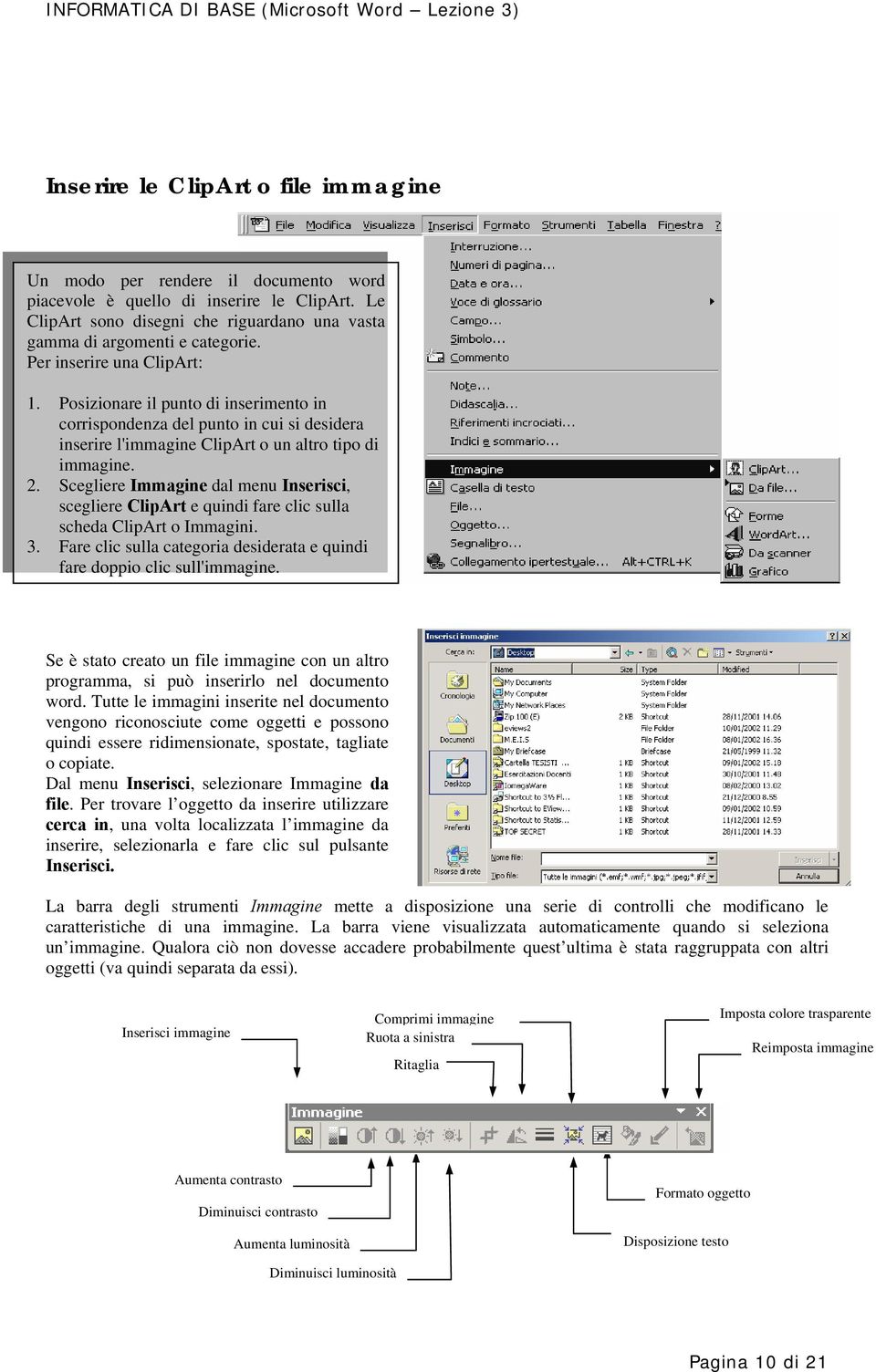 Scegliere Immagine dal menu Inserisci, scegliere ClipArt e quindi fare clic sulla scheda ClipArt o Immagini. 3. Fare clic sulla categoria desiderata e quindi fare doppio clic sull'immagine.