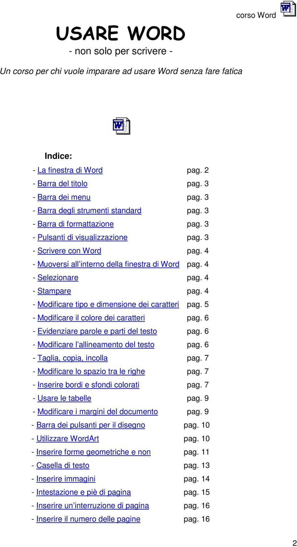 4 - Selezionare pag. 4 - Stampare pag. 4 - Modificare tipo e dimensione dei caratteri pag. 5 - Modificare il colore dei caratteri pag. 6 - Evidenziare parole e parti del testo pag.