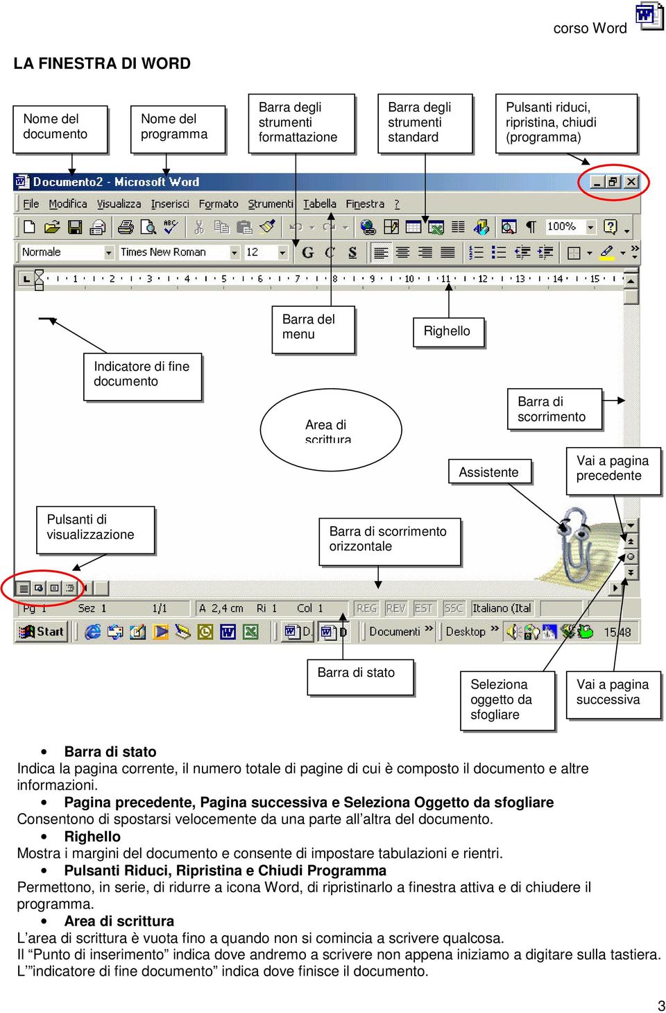 sfogliare Vai a pagina successiva Barra di stato Indica la pagina corrente, il numero totale di pagine di cui è composto il documento e altre informazioni.