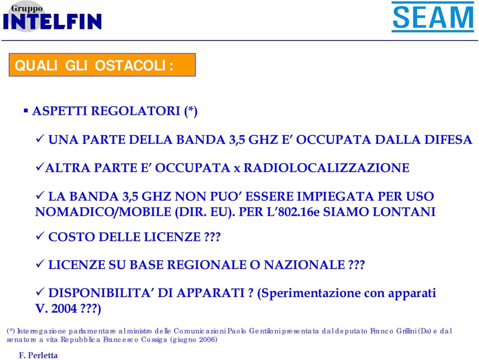 ?? LICENZE SU BASE REGIONALE O NAZIONALE??? DISPONIBILITA DI APPARATI? (Sperimentazione con apparati V. 2004?