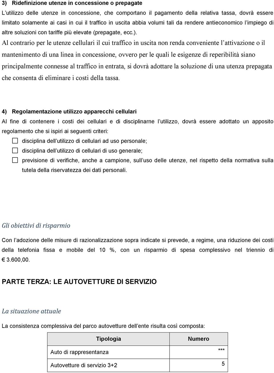 Al contrario per le utenze cellulari il cui traffico in uscita non renda conveniente l attivazione o il mantenimento di una linea in concessione, ovvero per le quali le esigenze di reperibilità siano