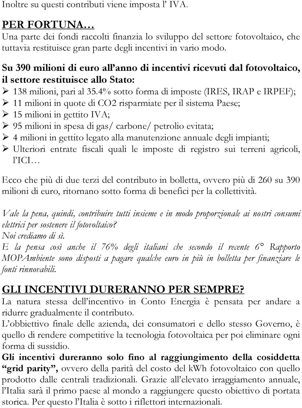 Su 390 milioni di euro all anno di incentivi ricevuti dal fotovoltaico, il settore restituisce allo Stato: 138 milioni, pari al 35.