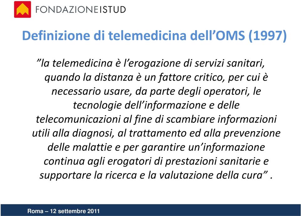 telecomunicazioni al fine di scambiare informazioni utili alla diagnosi, al trattamento ed alla prevenzione delle