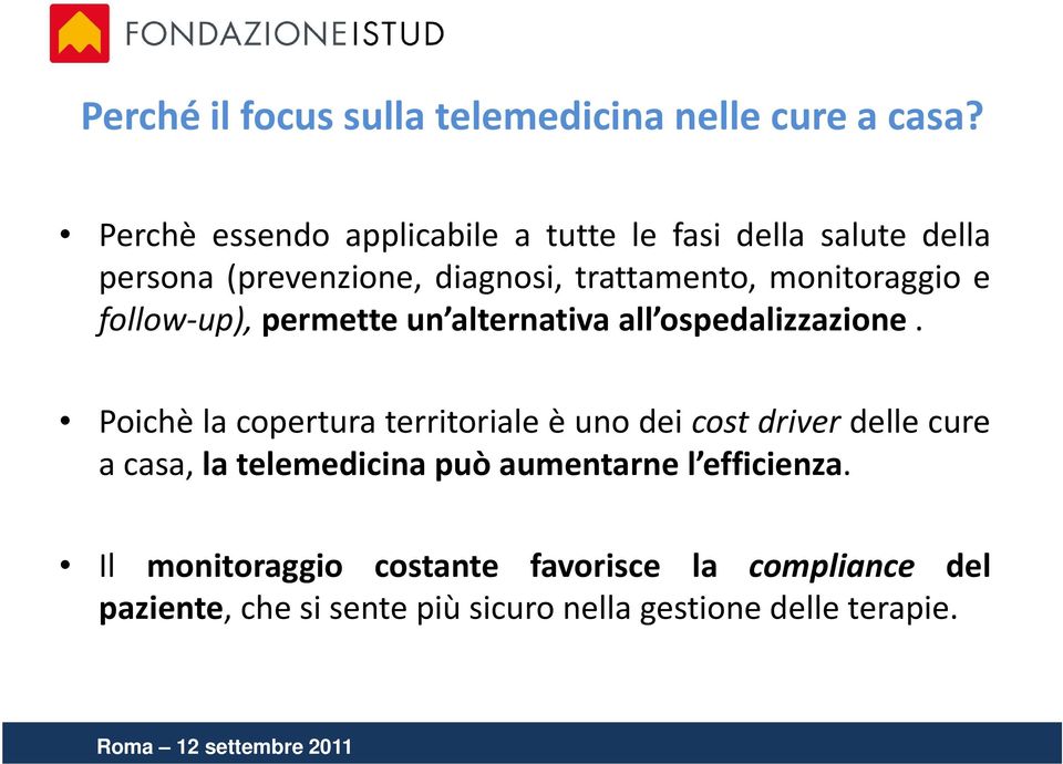 monitoraggio e follow-up), permette un alternativa all ospedalizzazione.