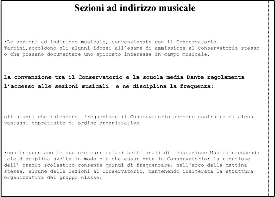La convenzione tra il Conservatorio e la scuola media Dante regolamenta l accesso alle sezioni musicali e ne disciplina la frequenza: gli alunni che intendono frequentare il Conservatorio possono
