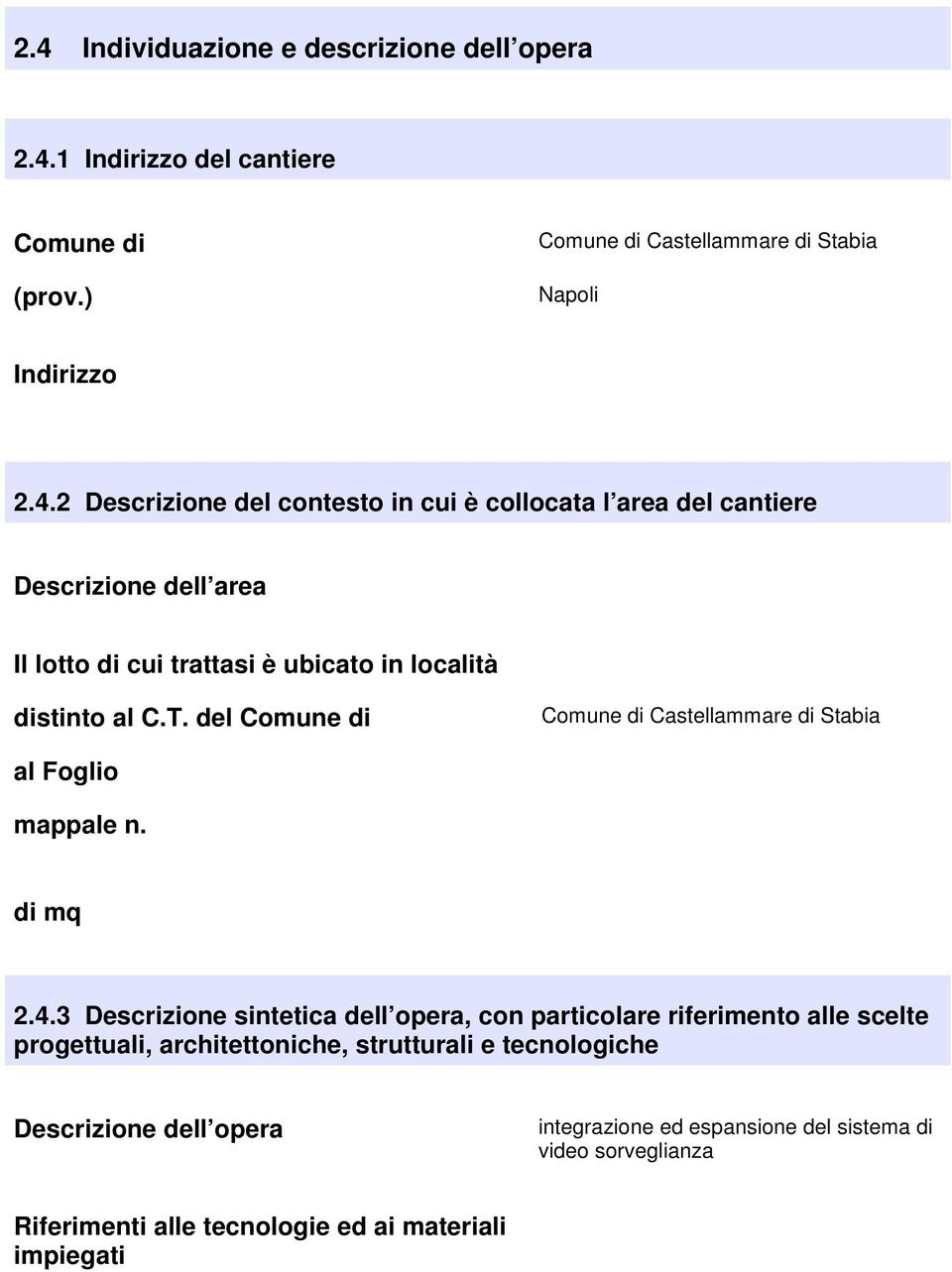 3 Descrizione sintetica dell opera, con particolare riferimento alle scelte progettuali, architettoniche, strutturali e tecnologiche Descrizione dell opera