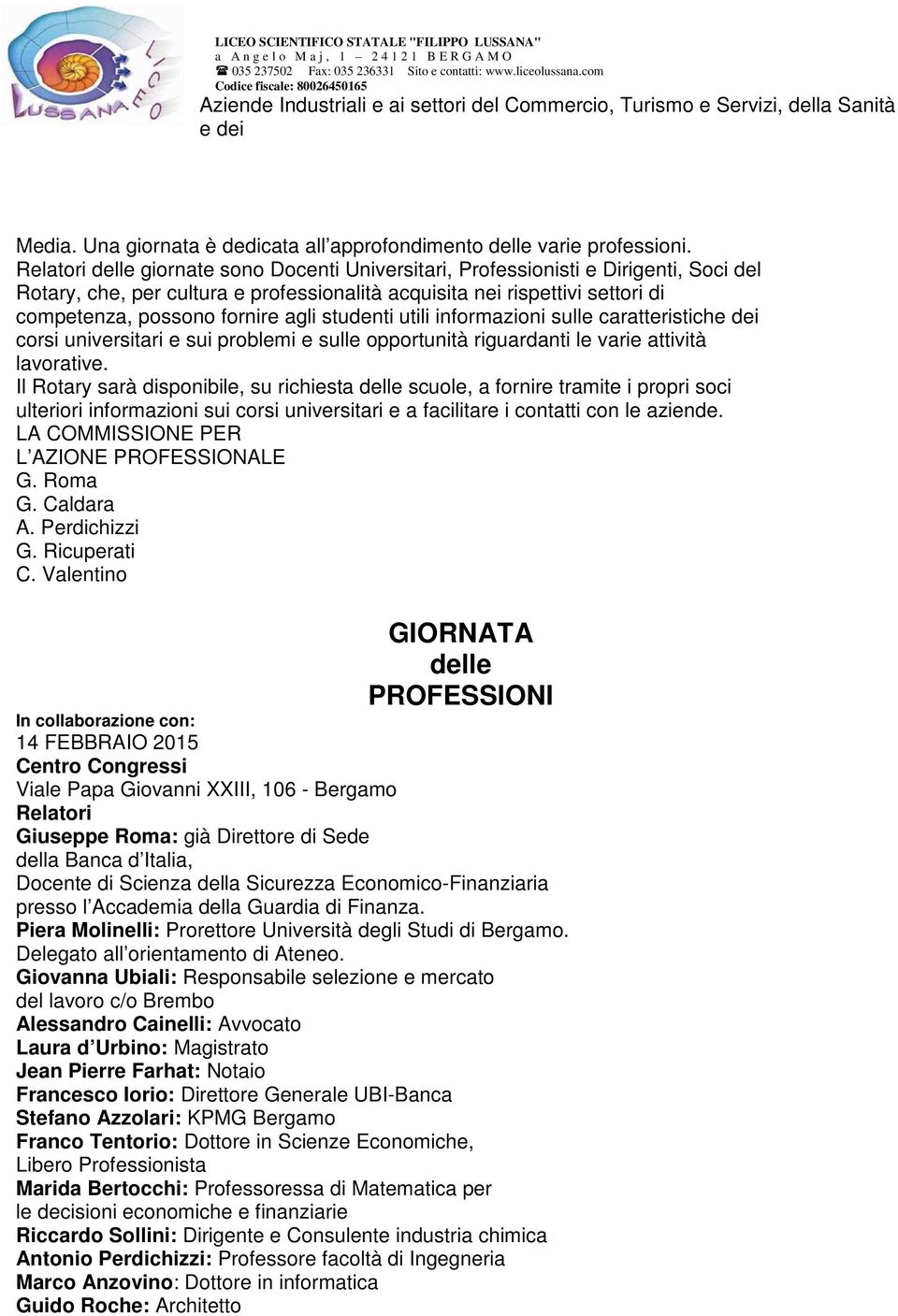 utili informazioni sulle caratteristiche dei corsi universitari e sui problemi e sulle opportunità riguardanti le varie attività lavorative.