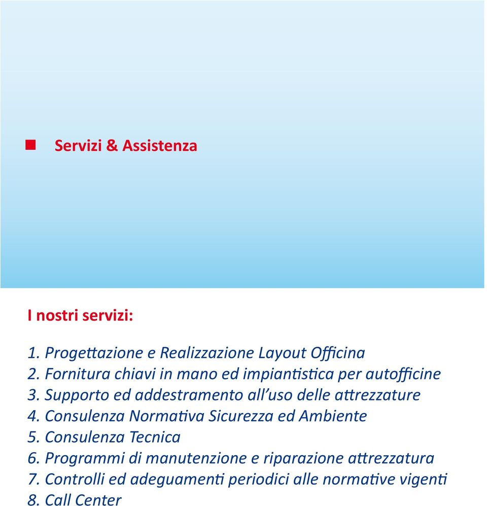 Supporto ed addestramento all uso delle attrezzature 4. Consulenza Normativa Sicurezza ed Ambiente 5.