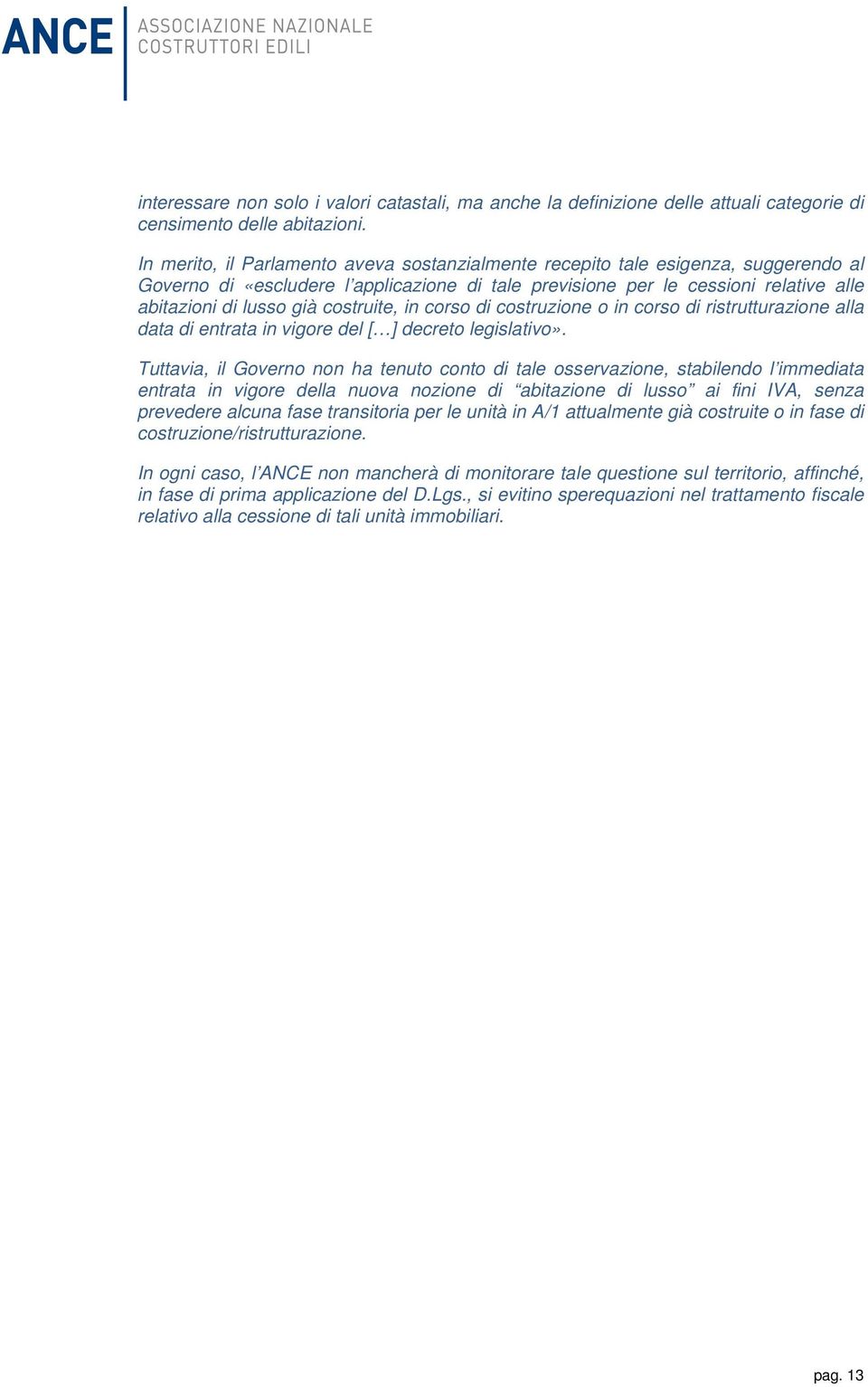 costruite, in corso di costruzione o in corso di ristrutturazione alla data di entrata in vigore del [ ] decreto legislativo».