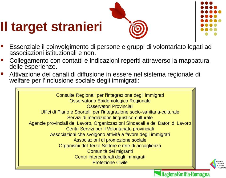 Attivazione dei canali di diffusione in essere nel sistema regionale di welfare per l inclusione sociale degli immigrati: Consulte Regionali per l'integrazione degli immigrati Osservatorio