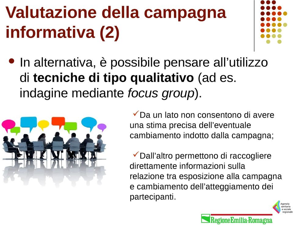 Da un lato non consentono di avere una stima precisa dell eventuale cambiamento indotto dalla campagna;