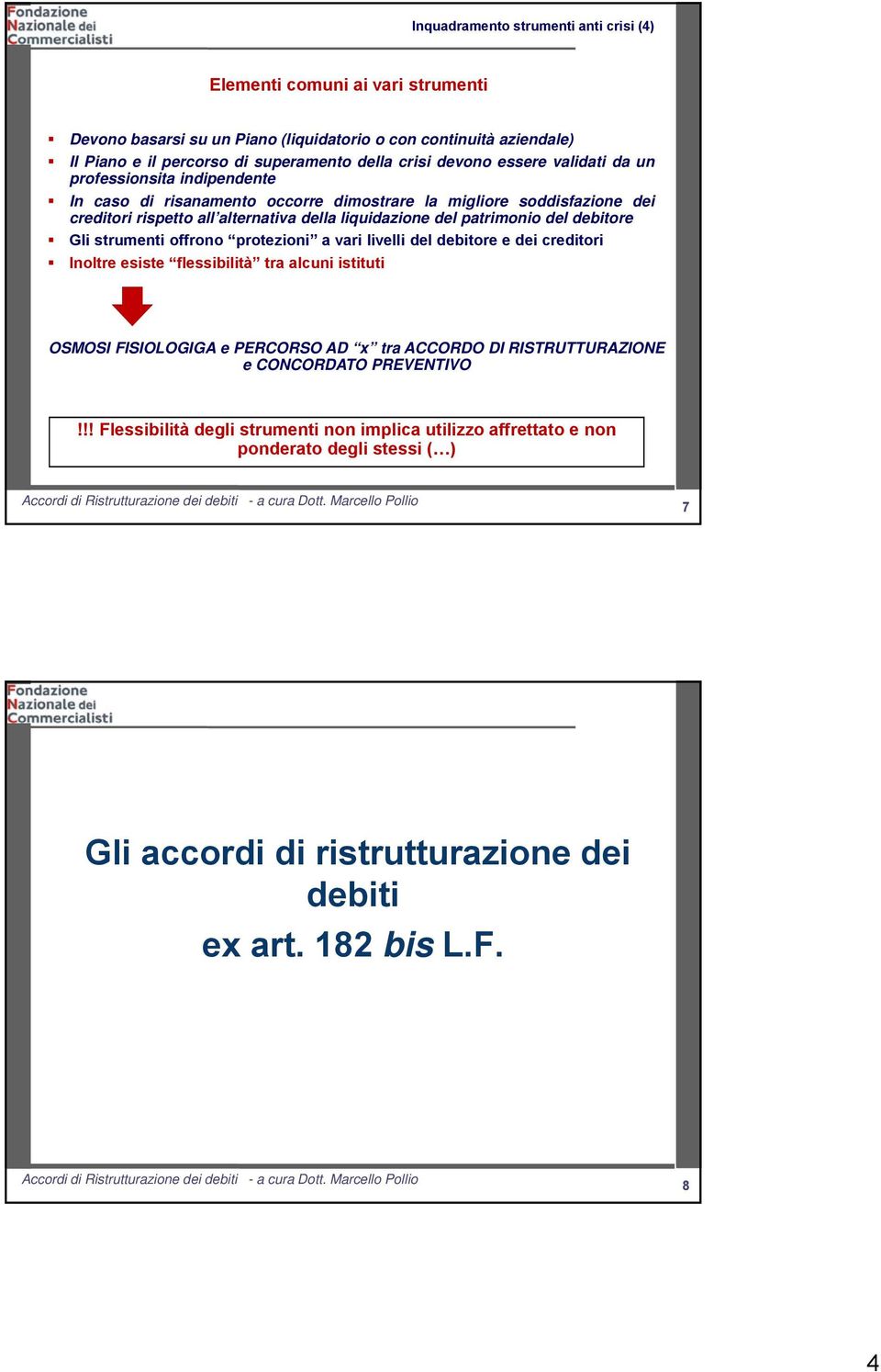 del debitore Gli strumenti offrono protezioni a vari livelli del debitore e dei creditori Inoltre esiste flessibilità tra alcuni istituti OSMOSI FISIOLOGIGA e PERCORSO AD x tra ACCORDO DI