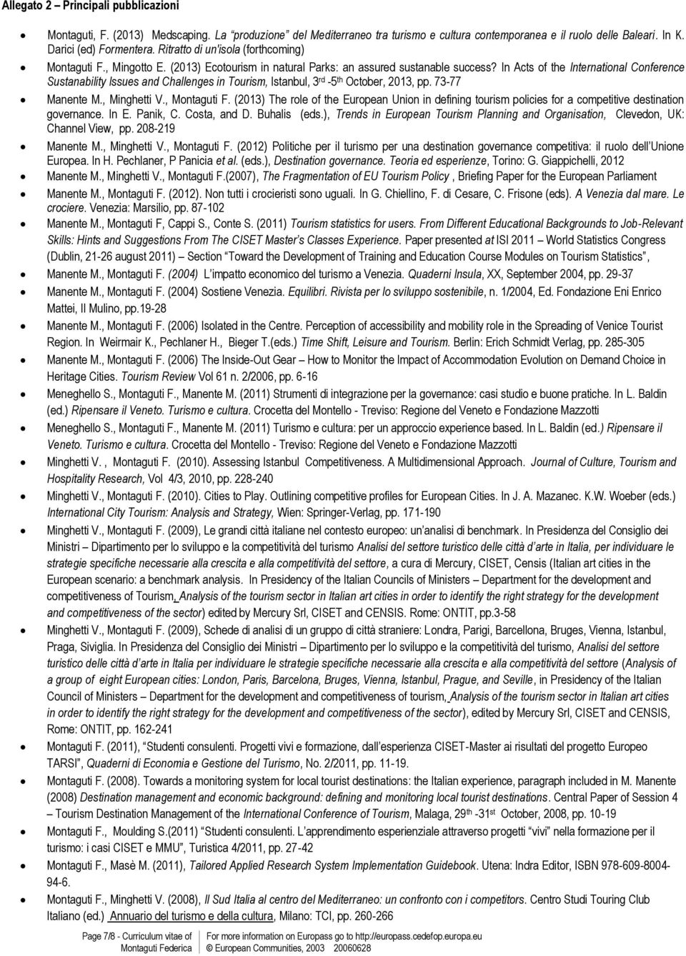 In Acts of the International Conference Sustanability Issues and Challenges in Tourism, Istanbul, 3 rd -5 th October, 2013, pp. 73-77 Manente M., Minghetti V., Montaguti F.