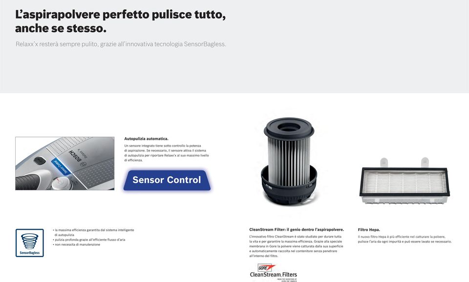 Sensor Control SensorBagless la massima efficienza garantita dal sistema intelligente di autopulizia pulizia profonda grazie all efficiente flusso d aria non necessita di manutenzione CleanStream