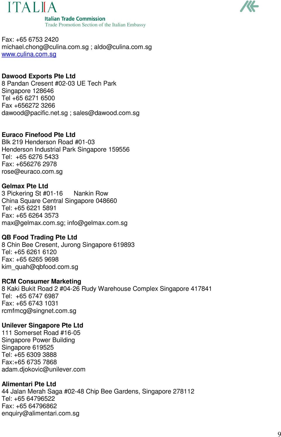 com.sg; info@gelmax.com.sg QB Food Trading Pte Ltd 8 Chin Bee Cresent, Jurong Singapore 619893 Tel: +65 6261 6120 Fax: +65 6265 9698 kim_quah@qbfood.com.sg RCM Consumer Marketing 8 Kaki Bukit Road 2 #04-26 Rudy Warehouse Complex Singapore 417841 Tel: +65 6747 6987 Fax: +65 6743 1031 rcmfmcg@singnet.