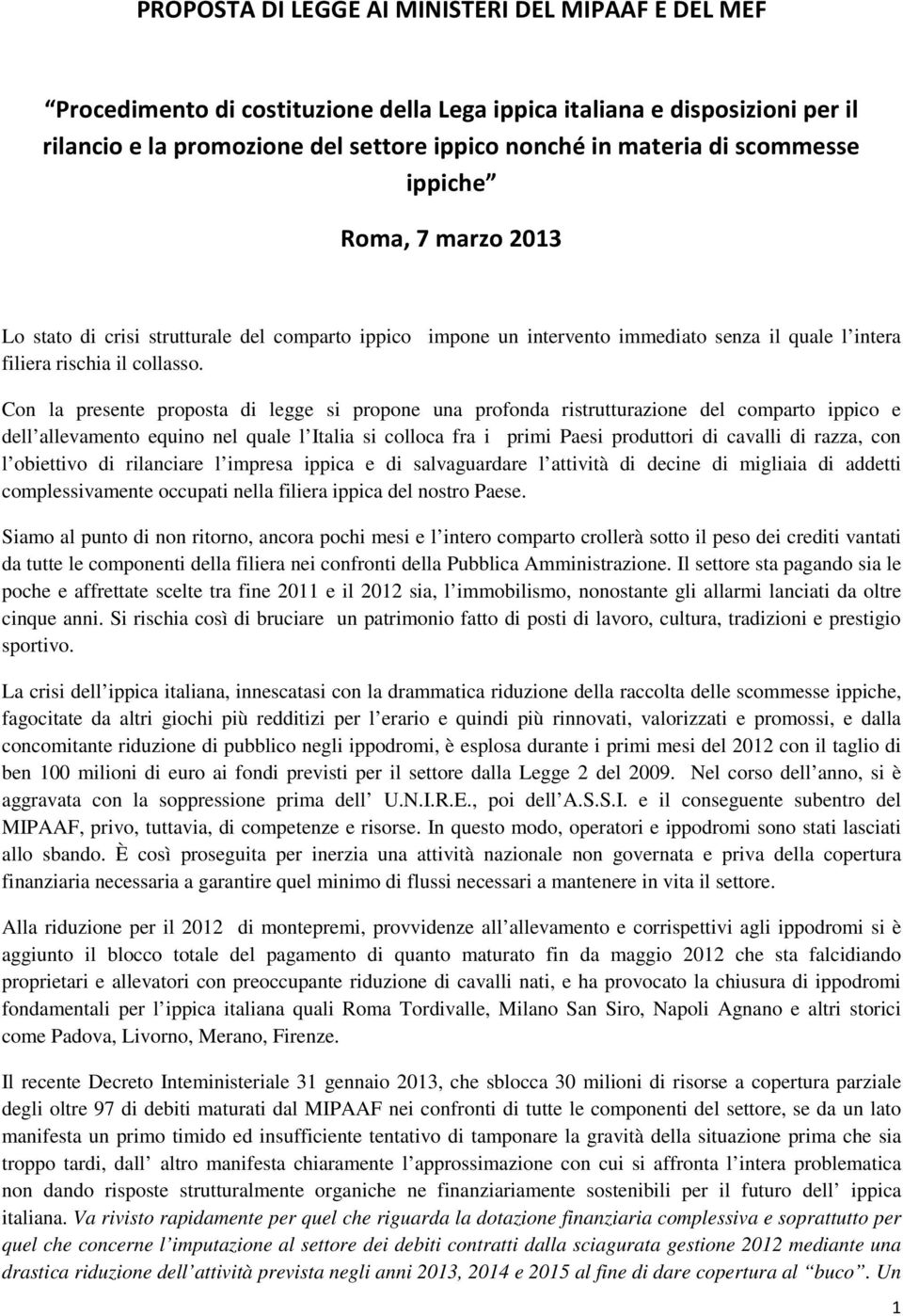 Con la presente proposta di legge si propone una profonda ristrutturazione del comparto ippico e dell allevamento equino nel quale l Italia si colloca fra i primi Paesi produttori di cavalli di