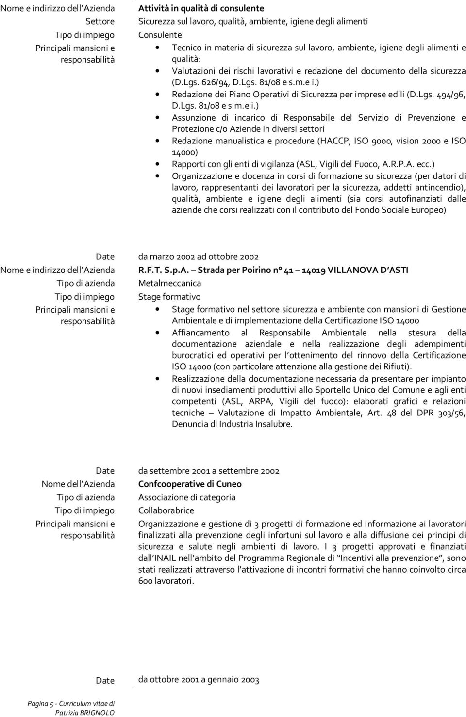 ) Redazione dei Piano Operativi di Sicurezza per imprese edili (D.Lgs. 494/96, D.Lgs. 81/08 e s.m.e i.