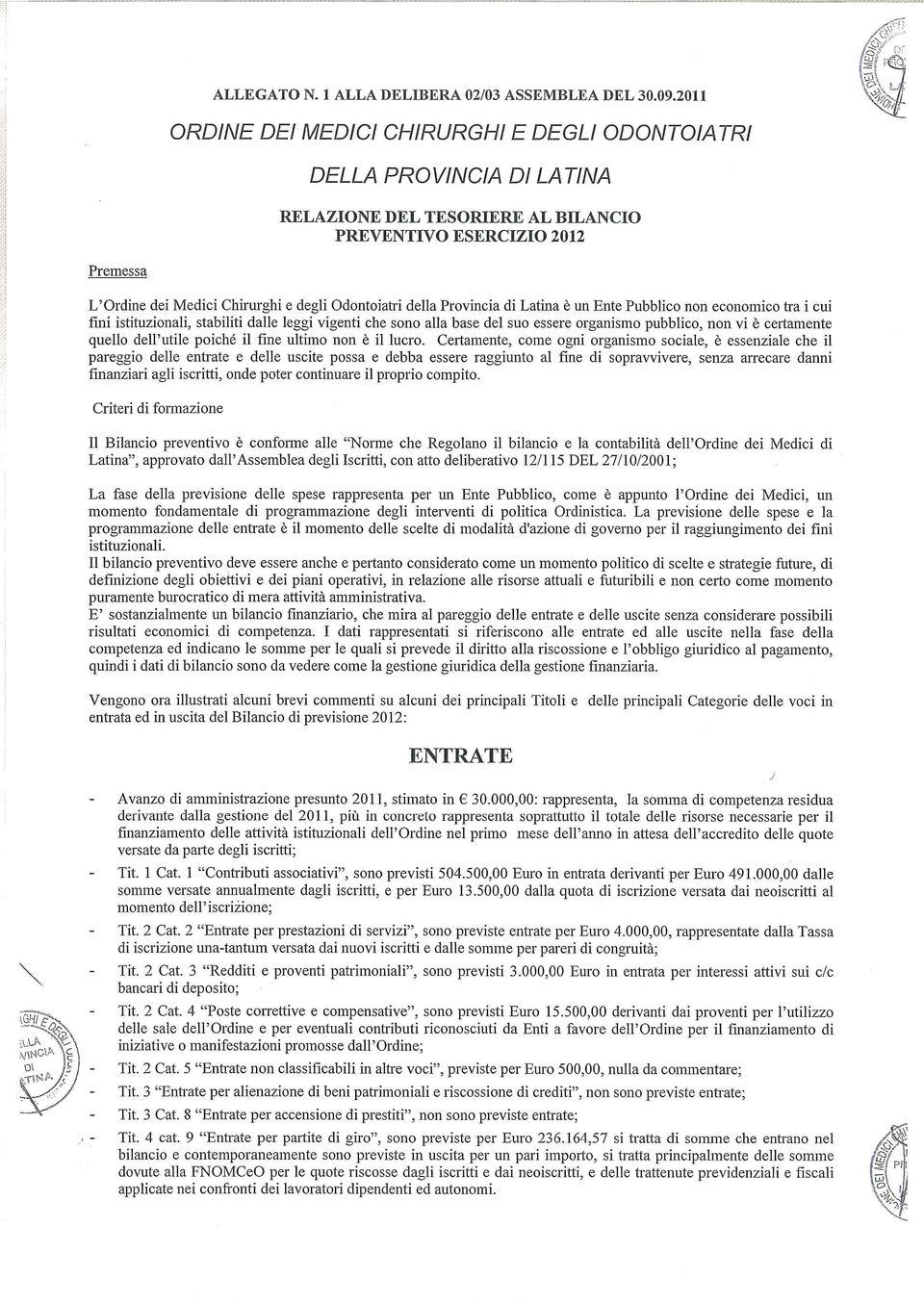 della Provincia di Latina è un Ente Pubblico non economico tra i cui fmi istituzionali, stabiliti dalle leggi vigenti che sono alla base del suo essere organismo pubblieo, non vi è certamente quello