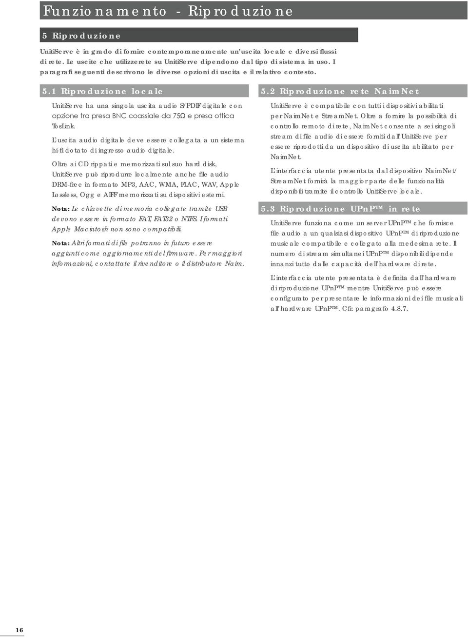1 Riproduzione locale UnitiServe ha una singola uscita audio S/PDIF digitale con opzione tra presa BNC coassiale da 75Ω e presa ottica TosLink.