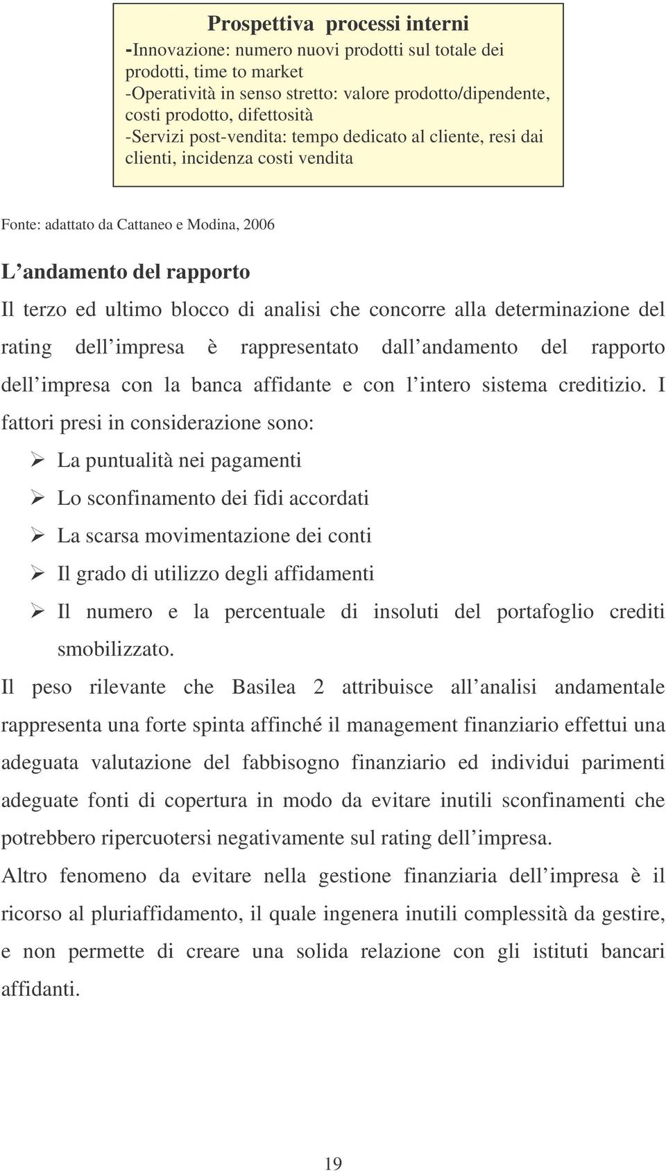 che concorre alla determinazione del rating dell impresa è rappresentato dall andamento del rapporto dell impresa con la banca affidante e con l intero sistema creditizio.