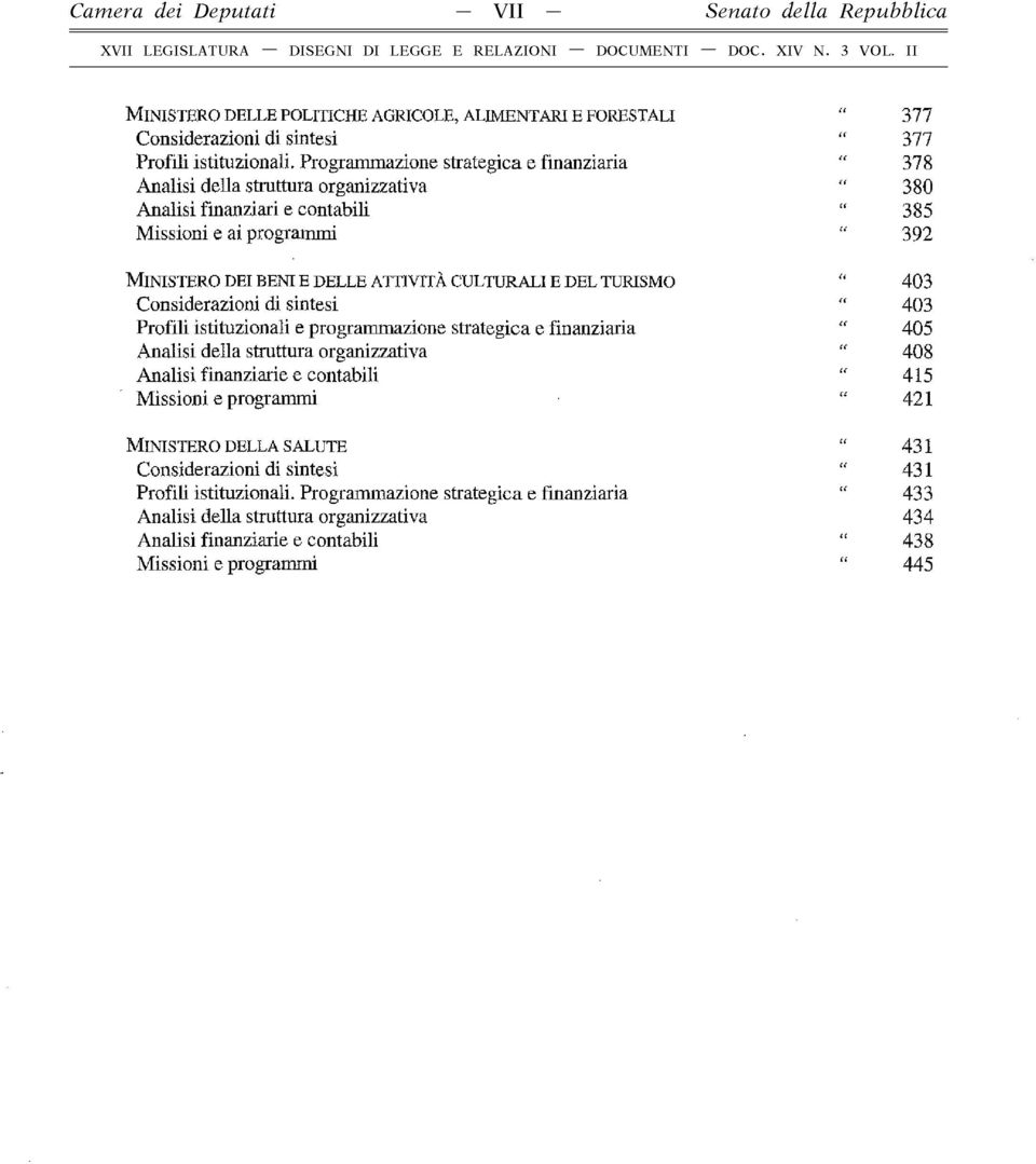 t i v i t à c u l t u r a l i e d e l t u r is m o " 403 Considerazioni di sintesi " 403 Profili istituzionali e programmazione strategica e finanziaria " 405 Analisi della struttura organizzativa "