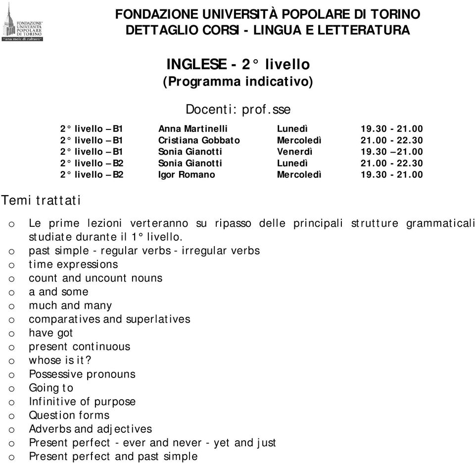 00 Le prime lezini verterann su ripass delle principali strutture grammaticali studiate durante il 1 livell.