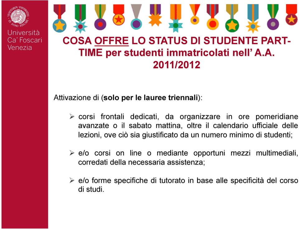 ufficiale delle lezioni, ove ciò sia giustificato da un numero minimo di studenti; Ø e/o corsi on line o mediante opportuni