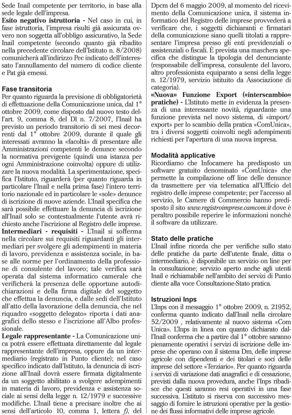 nella precedente circolare dell Istituto n. 8/2008) comunicherà all indirizzo Pec indicato dell interessato l annullamento del numero di codice cliente e Pat già emessi.