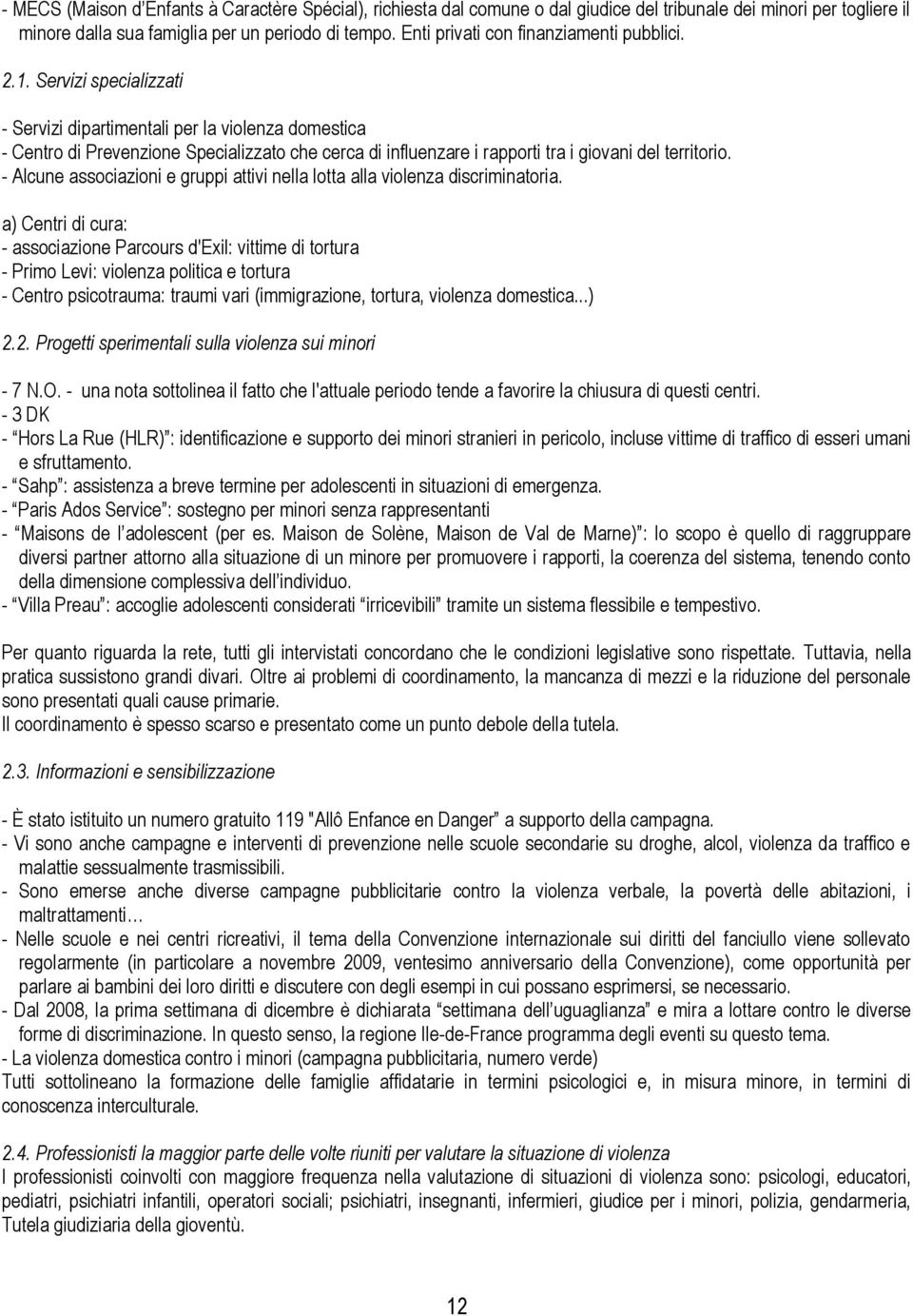 Servizi specializzati - Servizi dipartimentali per la violenza domestica - Centro di Prevenzione Specializzato che cerca di influenzare i rapporti tra i giovani del territorio.