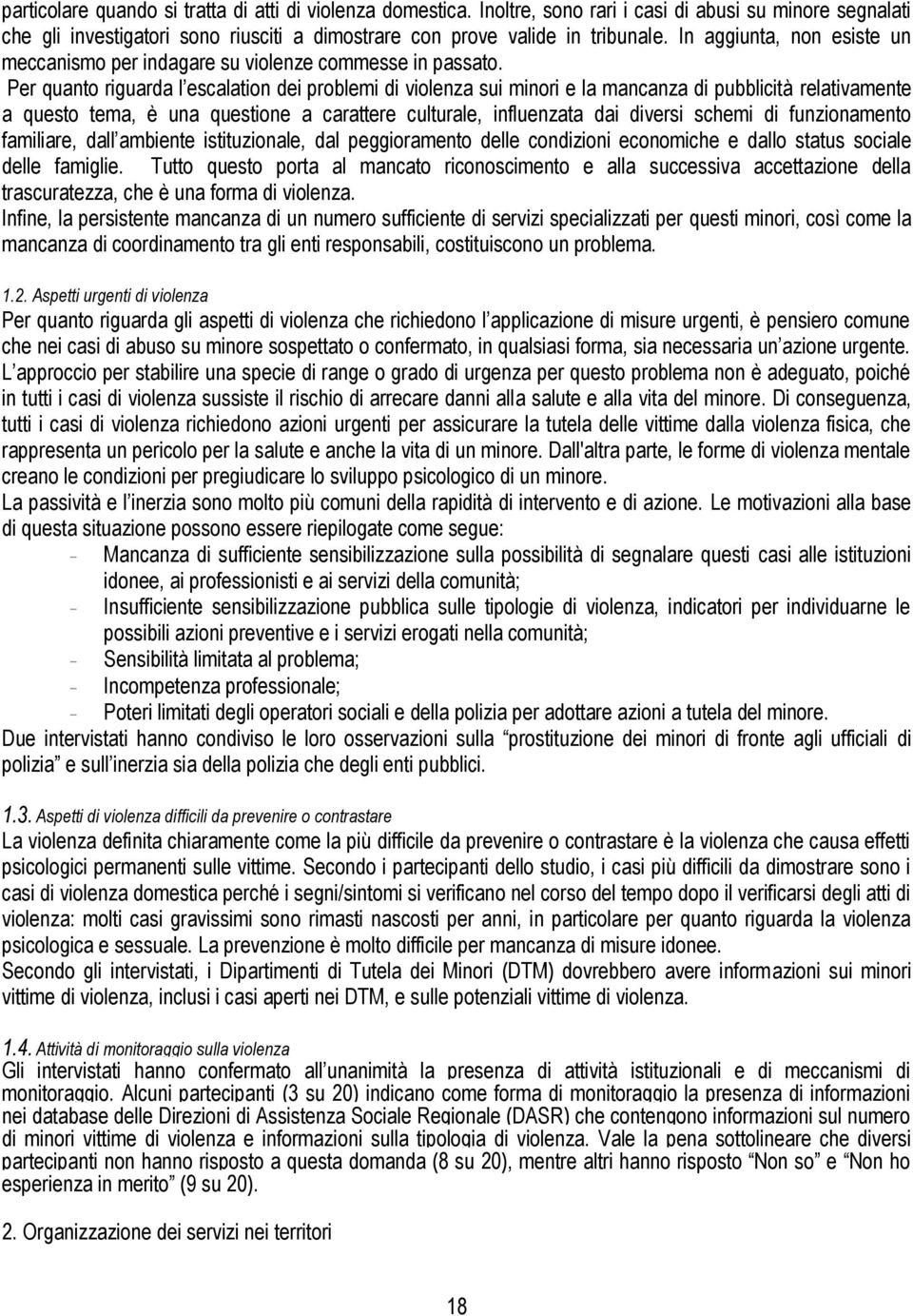 Per quanto riguarda l escalation dei problemi di violenza sui minori e la mancanza di pubblicità relativamente a questo tema, è una questione a carattere culturale, influenzata dai diversi schemi di