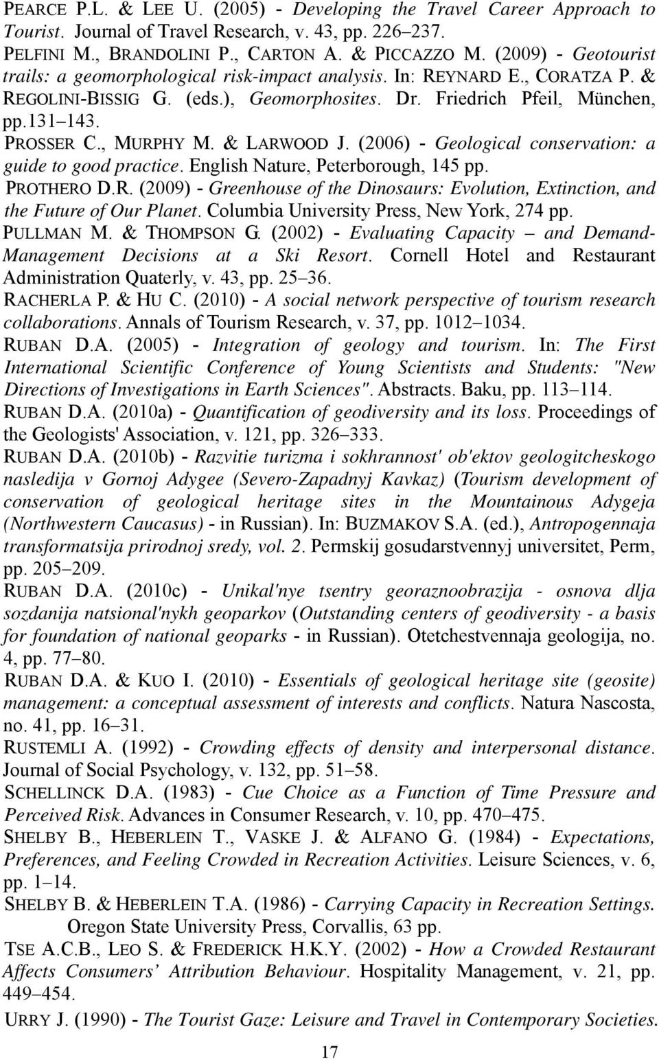 , MURPHY M. & LARWOOD J. (2006) - Geological conservation: a guide to good practice. English Nature, Peterborough, 145 pp. PROTHERO D.R. (2009) - Greenhouse of the Dinosaurs: Evolution, Extinction, and the Future of Our Planet.