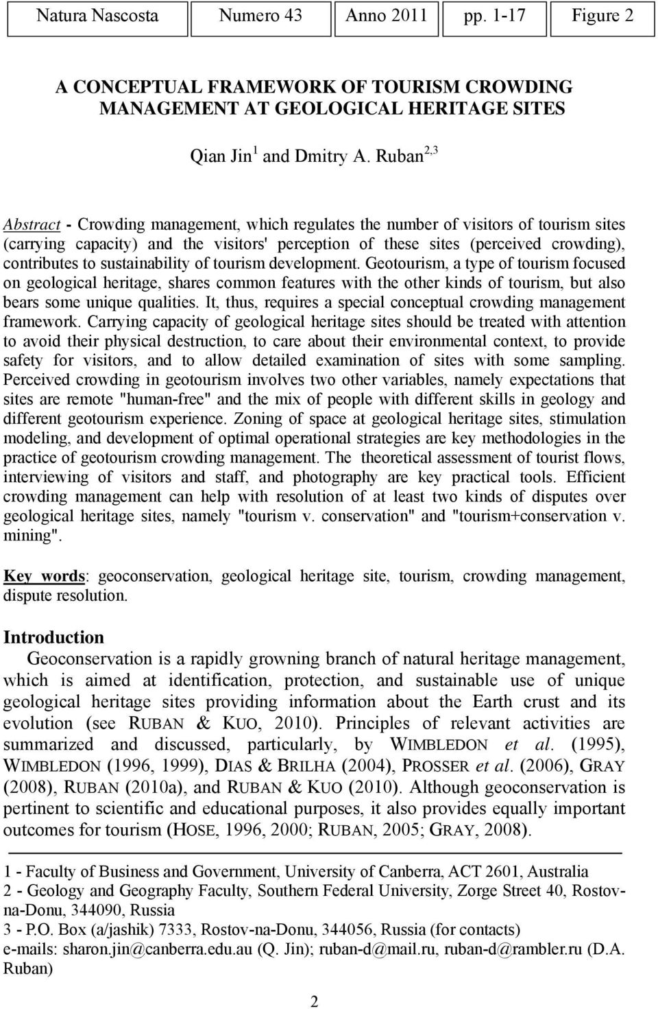 sustainability of tourism development. Geotourism, a type of tourism focused on geological heritage, shares common features with the other kinds of tourism, but also bears some unique qualities.