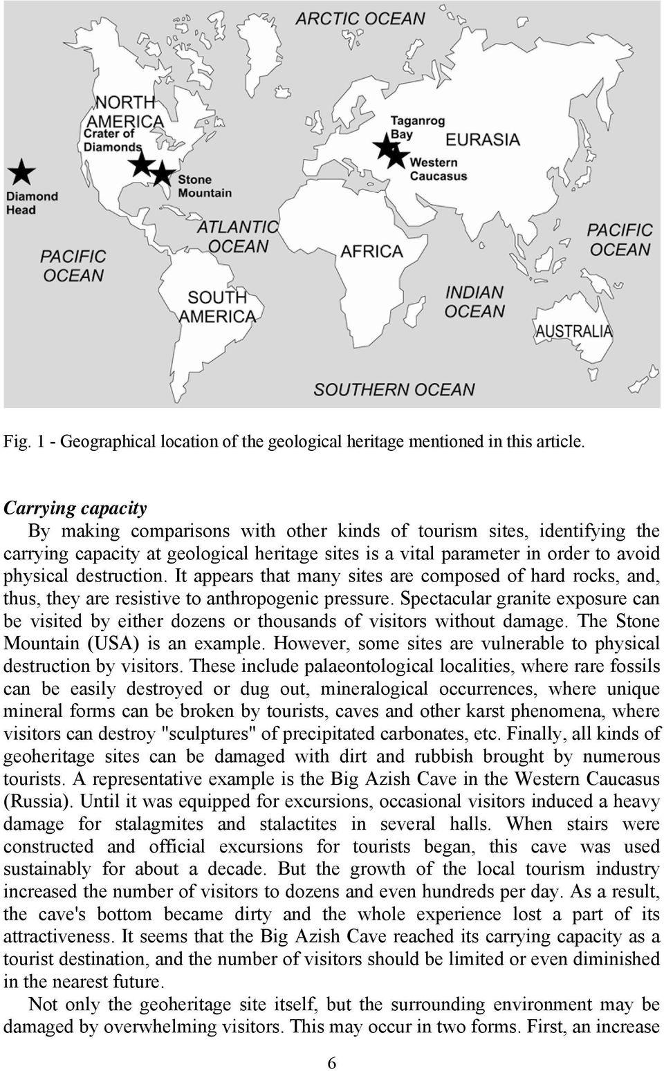 It appears that many sites are composed of hard rocks, and, thus, they are resistive to anthropogenic pressure.