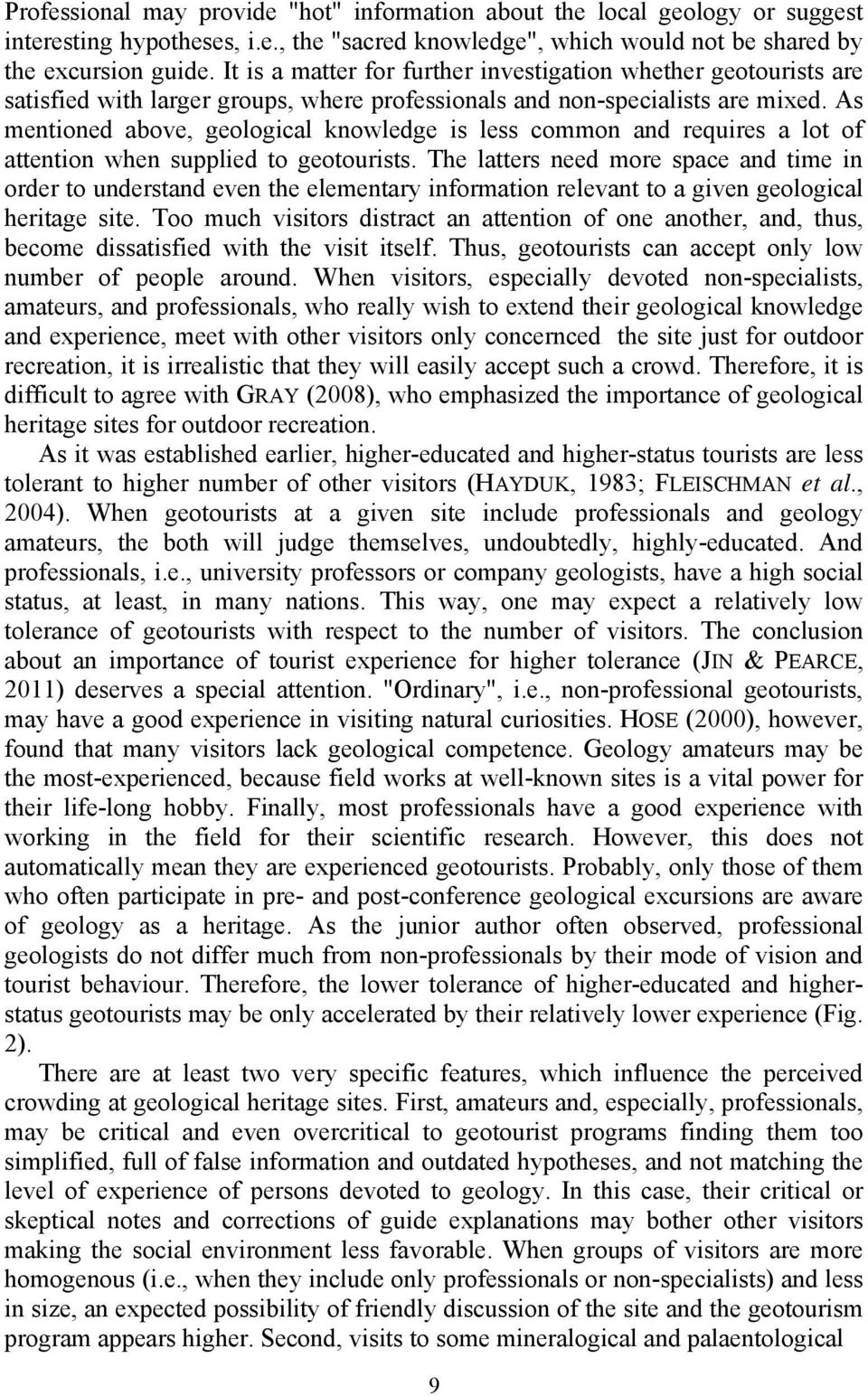 As mentioned above, geological knowledge is less common and requires a lot of attention when supplied to geotourists.