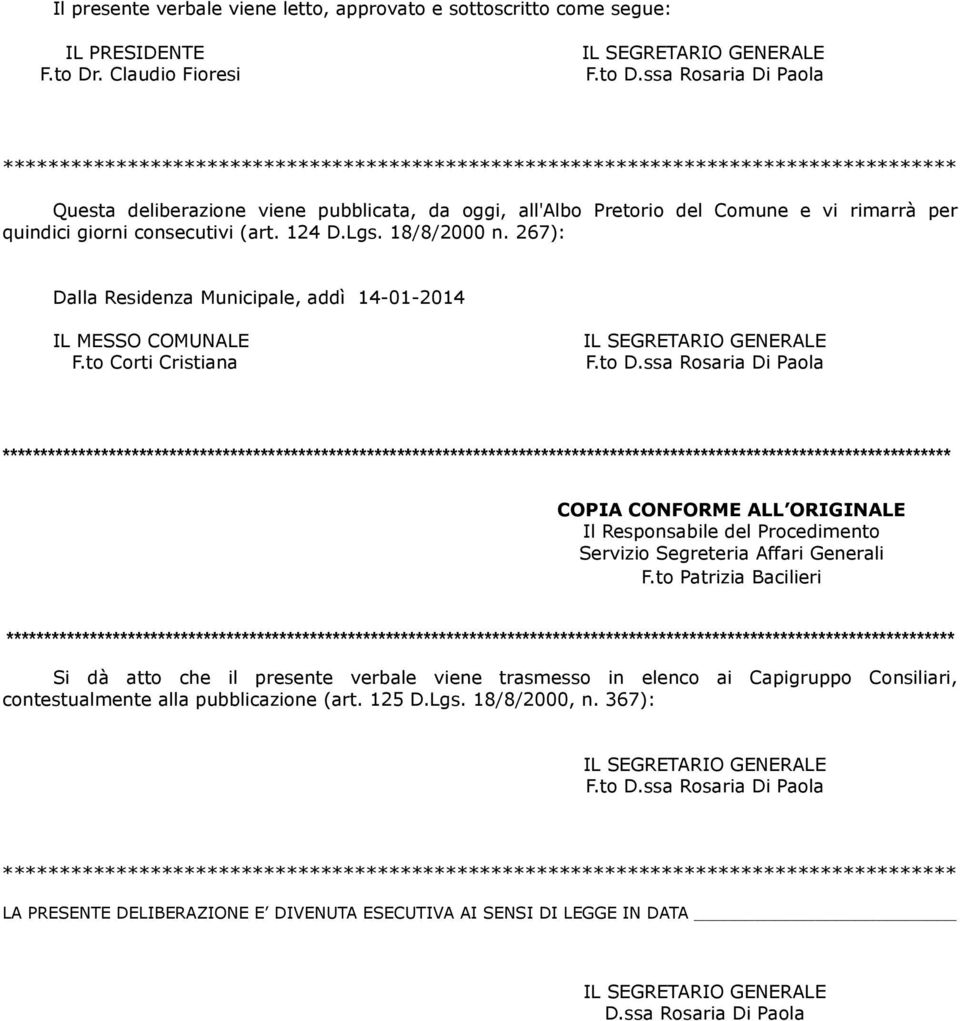 quindici giorni consecutivi (art. 124 D.Lgs. 18/8/2000 n. 267): Dalla Residenza Municipale, addì 14-01-2014 IL MESSO COMUNALE F.