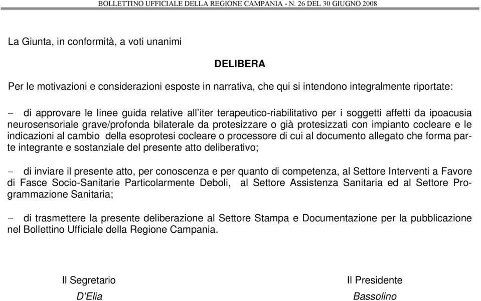 esoprotesi cocleare o processore di cui al documento allegato che forma parte integrante e sostanziale del presente atto deliberativo; di inviare il presente atto, per conoscenza e per quanto di