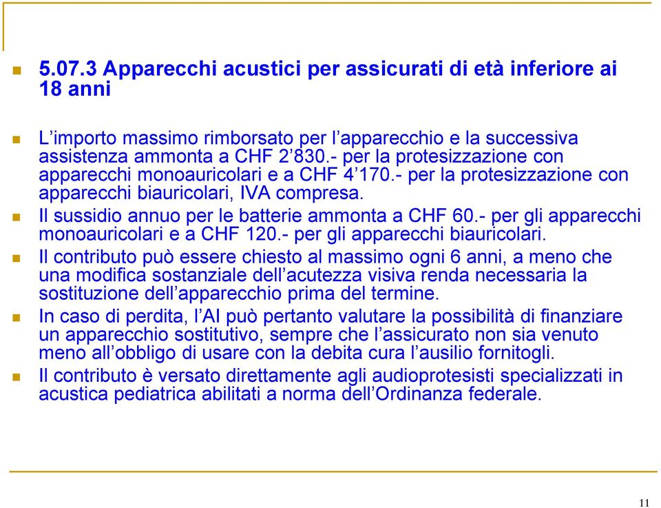 - per gli apparecchi monoauricolari e a CHF 120.- per gli apparecchi biauricolari.