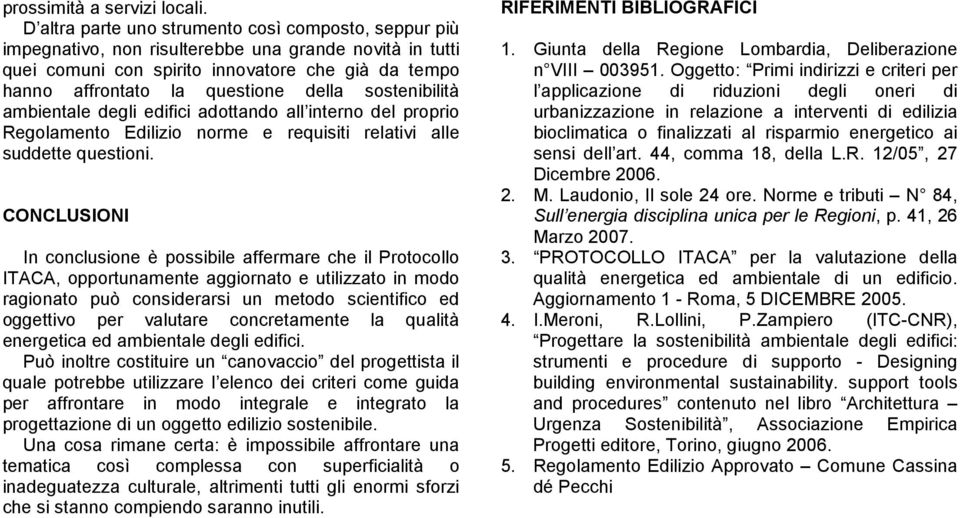 sostenibilità ambientale degli edifici adottando all interno del proprio Regolamento Edilizio norme e requisiti relativi alle suddette questioni.