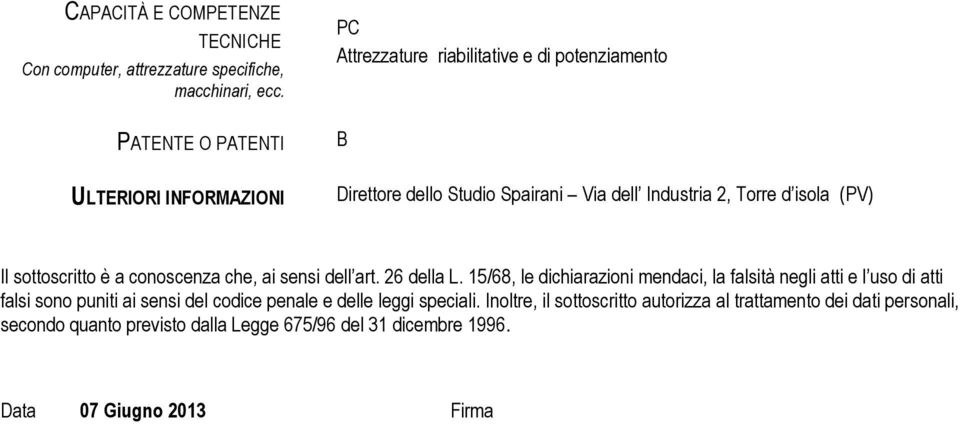 isola (PV) Il sottoscritto è a conoscenza che, ai sensi dell art. 26 della L.