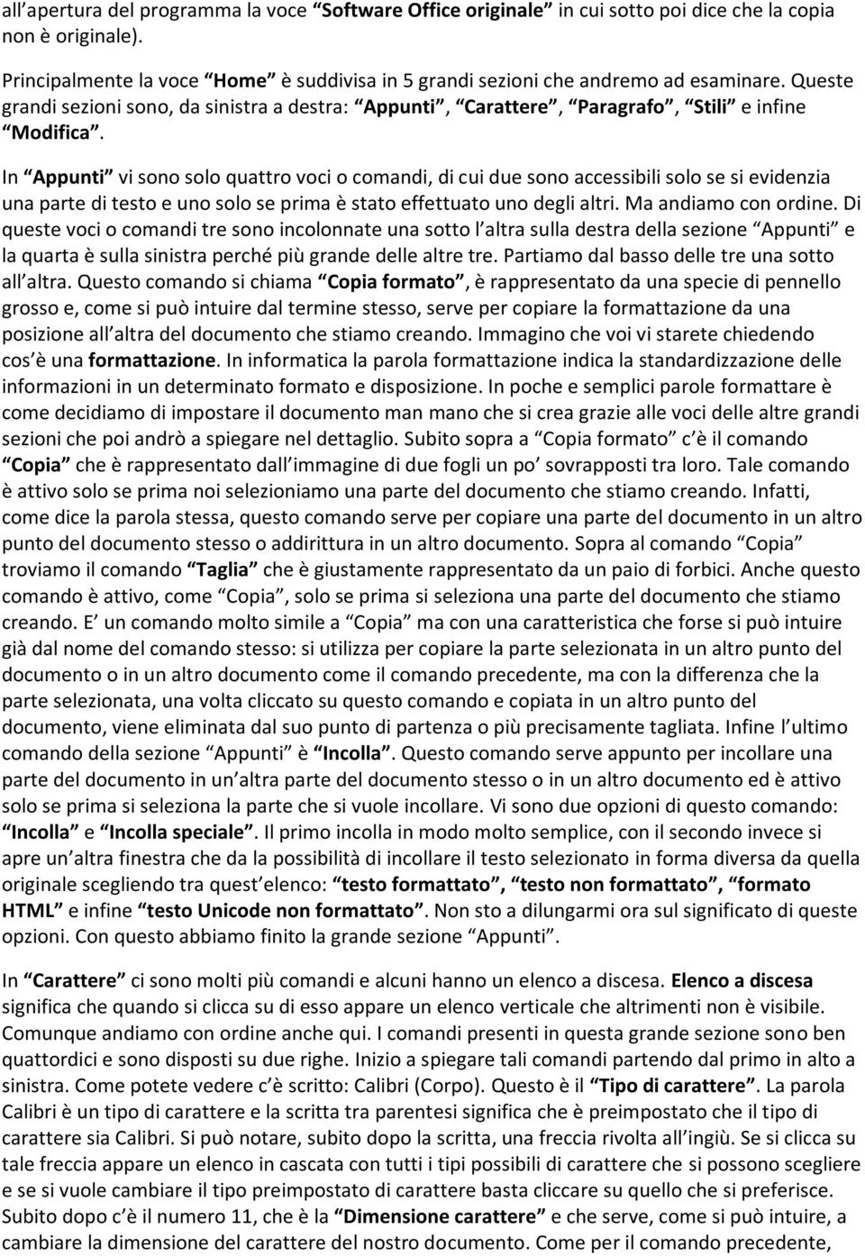 In Appunti vi sono solo quattro voci o comandi, di cui due sono accessibili solo se si evidenzia una parte di testo e uno solo se prima è stato effettuato uno degli altri. Ma andiamo con ordine.