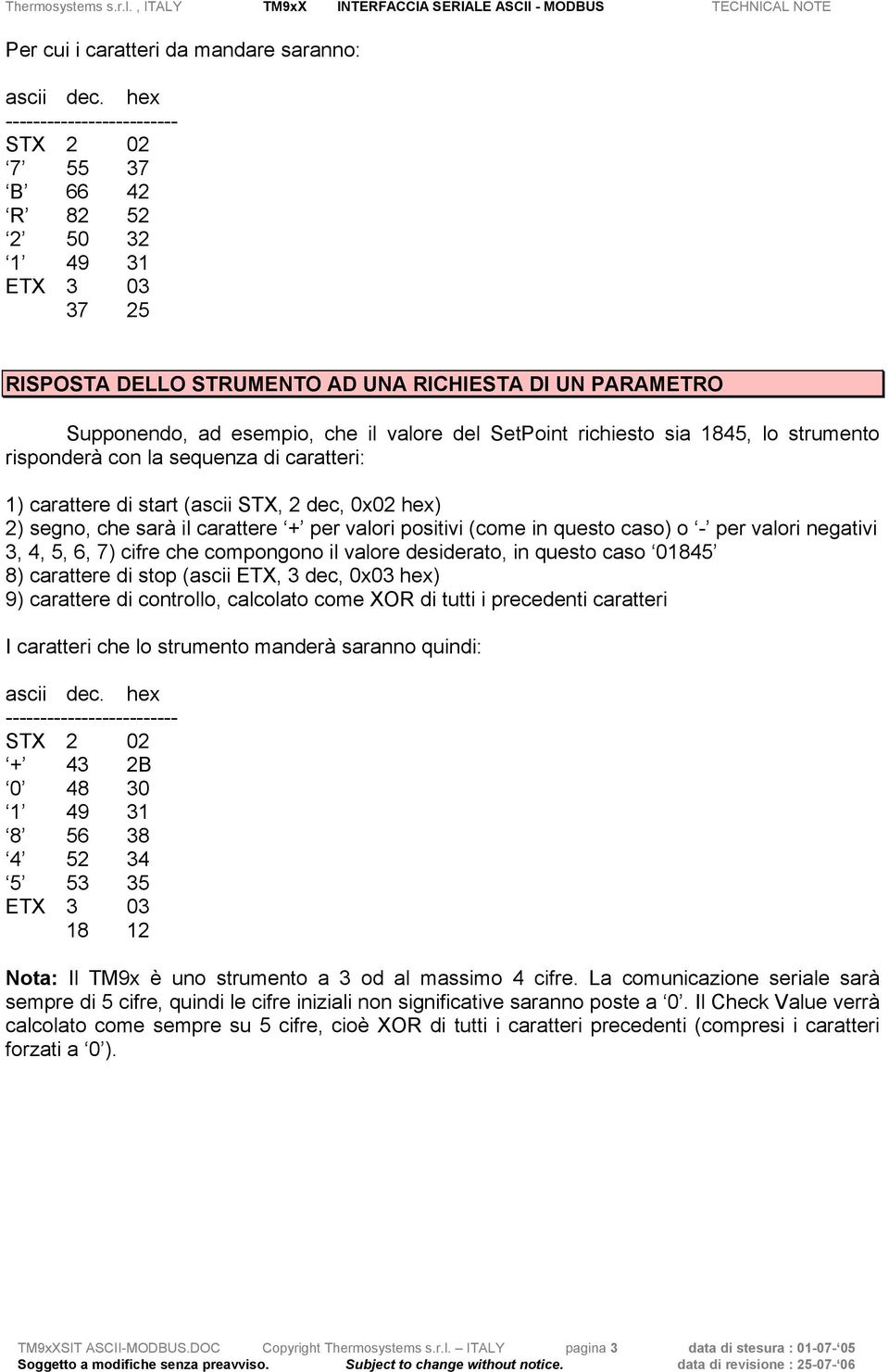 SetPoint richiesto sia 1845, lo strumento risponderà con la sequenza di caratteri: 1) carattere di start (ascii STX, 2 dec, 0x02 hex) 2) segno, che sarà il carattere + per valori positivi (come in