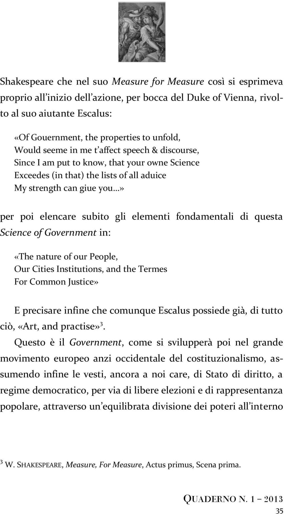 fondamentali di questa Science of Government in: «The nature of our People, Our Cities Institutions, and the Termes For Common Justice» E precisare infine che comunque Escalus possiede già, di tutto