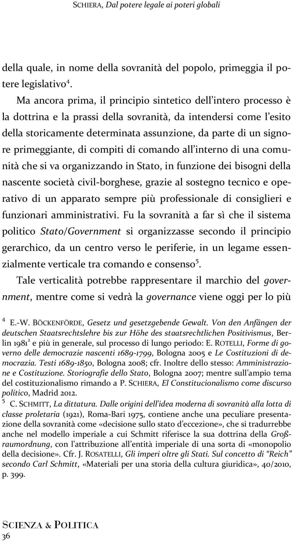 primeggiante, di compiti di comando all interno di una comunità che si va organizzando in Stato, in funzione dei bisogni della nascente società civil-borghese, grazie al sostegno tecnico e operativo