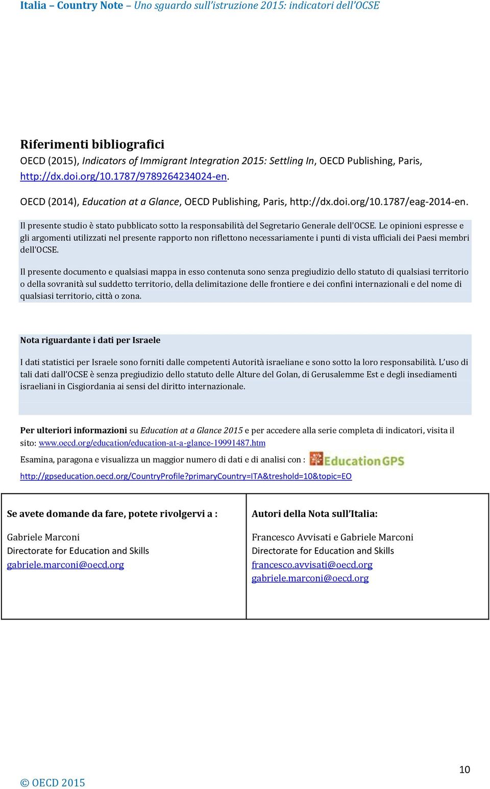 Le opinioni espresse e gli argomenti utilizzati nel presente rapporto non riflettono necessariamente i punti di vista ufficiali dei Paesi membri dell'ocse.