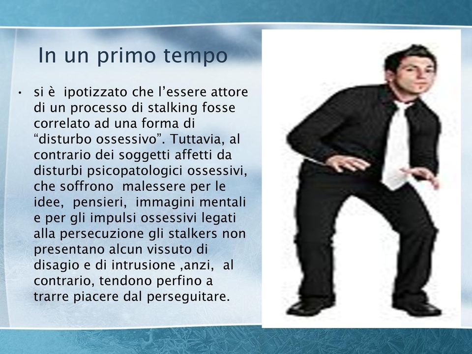 Tuttavia, al contrario dei soggetti affetti da disturbi psicopatologici ossessivi, che soffrono malessere per le