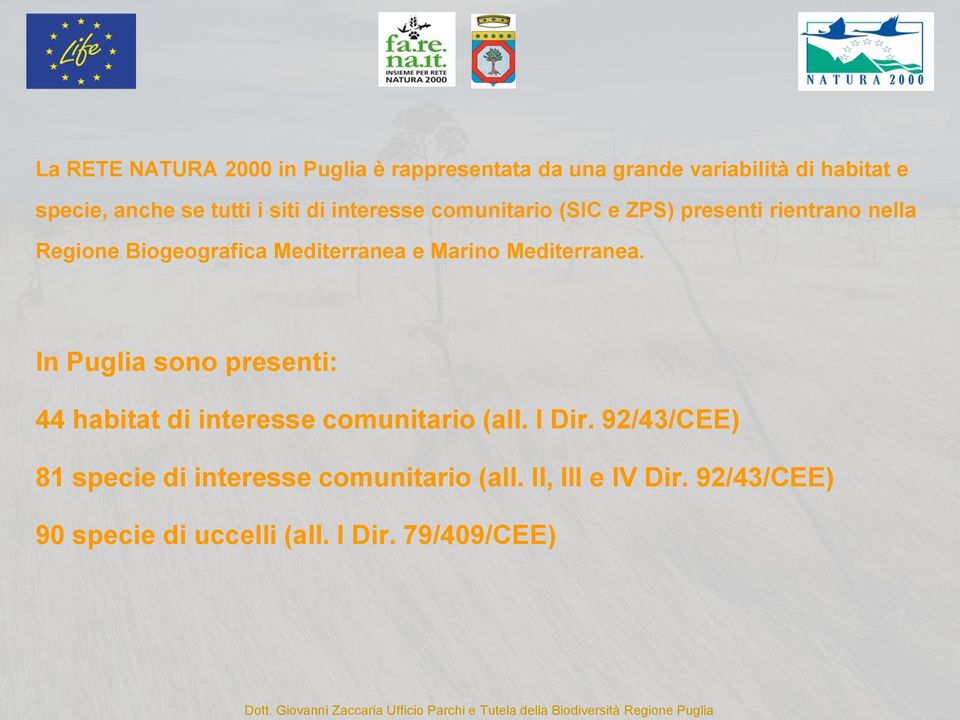 Marino Mediterranea. In Puglia sono presenti: 44 habitat di interesse comunitario (all. I Dir.