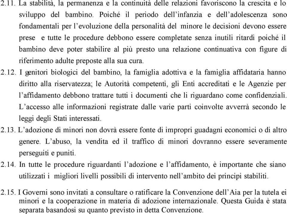 senza inutili ritardi poiché il bambino deve poter stabilire al più presto una relazione continuativa con figure di riferimento adulte preposte alla sua cura. 2.12.